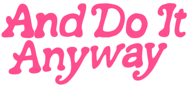 And Do It Anyway