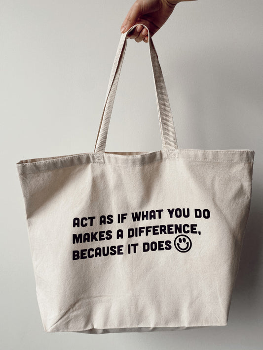 Act as if what you do makes a difference, because it does